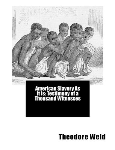 American Slavery As It Is Testimony of a Thousand Witnesses