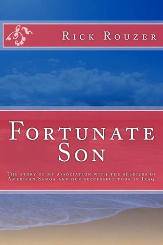 Fortunate Son The Story of My Association with the Soldiers of American Samoa and Our Successful Tour in Iraq.