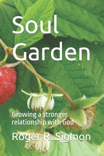 Soul Garden Growing a Stronger Relationship with God