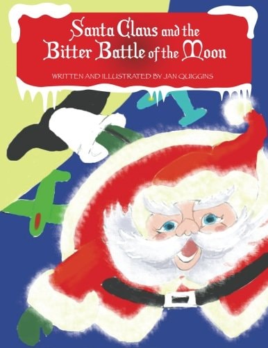 Santa Claus and the Bitter Battle of the Moon Santa Clause and the Bitter Battle of the Moon with the Wicked Baron Von Shoot and His Band of Burly Men
