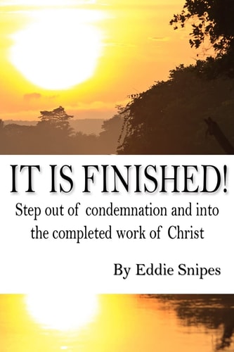 It Is Finished How God Defeated Condemnation and Gave You the Completed Work of Christ