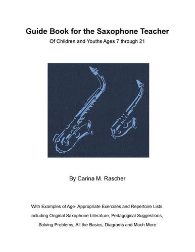 Guide Book for the Saxophone Teacher Of Children and Youths Ages 7 To 21