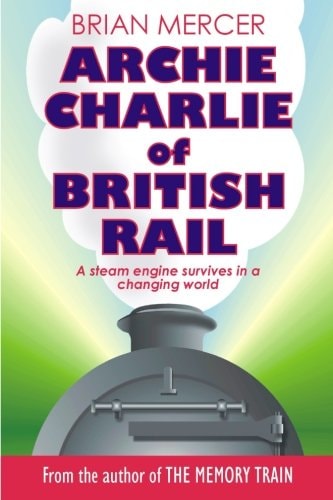 Archie Charlie of British Rail A Train of Events
