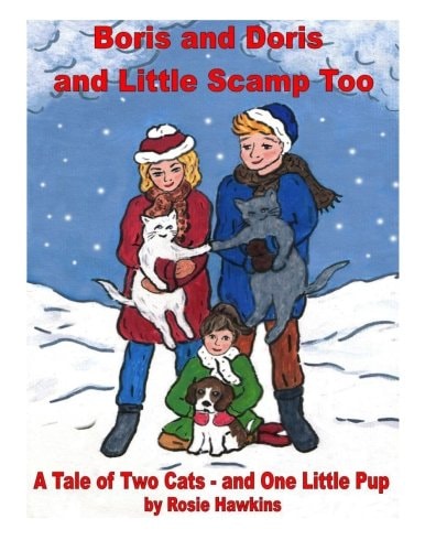 Boris and Doris and Little Scamp Too A Tale of Two Cats - and One Little Pup