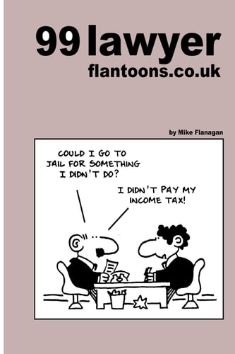 99 Lawyer Flantoons. Co. Uk 99 Great and Funny Cartoons about the Law