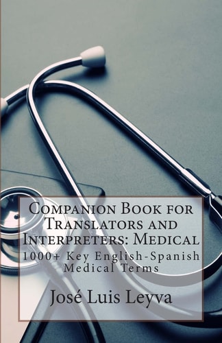 Companion Book for Translators and Interpreters: Medical 1000+ Key English-Spanish Medical Terms