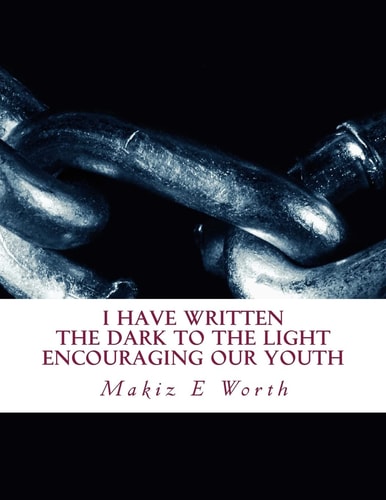 I Have Written The Dark To The Light Encouraging Our Youth I Have Written