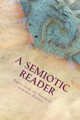 A Semiotic Reader Papers from the Southern Semiotic Review Issues One and Two