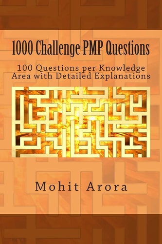 1000 Challenge PMP Questions 100 Questions Per Knowledge Area with Detailed Explanations