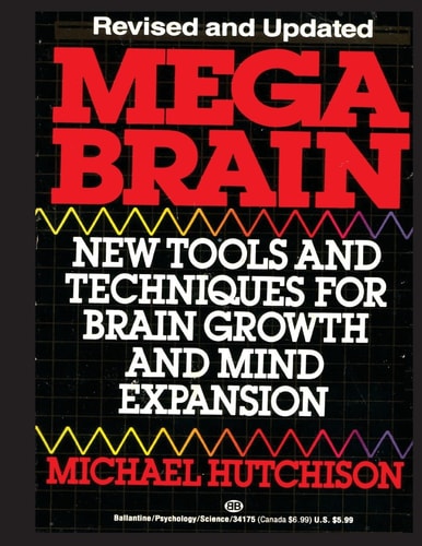 Mega Brain New Tools And Techniques For Brain Growth And Mind Expansion