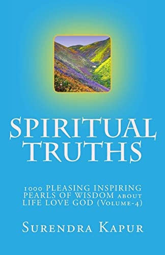 SPIRITUAL TRUTHS (Volume-4) 1000 PLEASING INSPIRING PEARLS of WISDOM about LIFE LOVE GOD