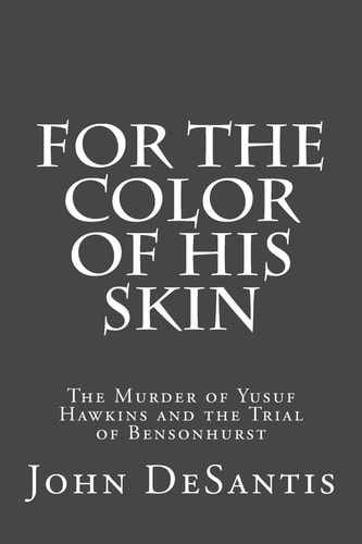 For The Color of His Skin The Murder of Yusuf Hawkins and the Trial of Bensonhurst