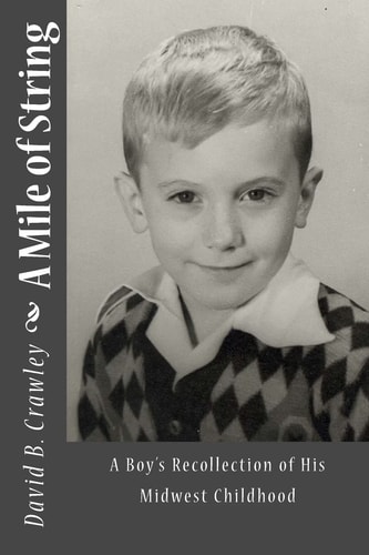 A Mile of String A Boy's Recollection of His Midwest Childhood
