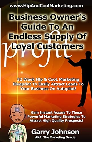 Business Owners Guide to an Endless Supply of Loyal Customers 52 Week H!p and CooL Marketing Blueprint to Easily Attract More Leads to Your Business on Autopilot!
