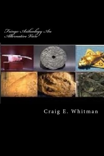 Fringe Archeology An Alternative View Ancient Artifacts