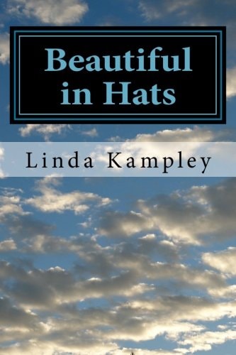 Beautiful in Hats A Collection of Monologues for Women, Ages 20-85.
