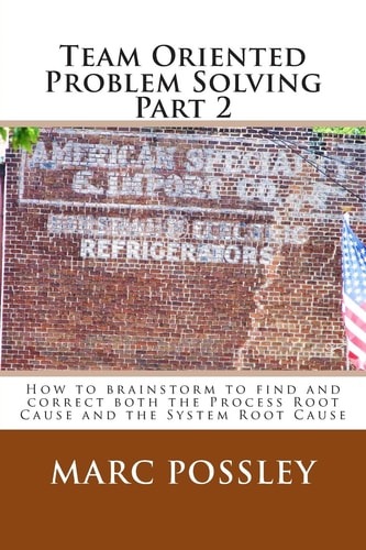 Team Oriented Problem Solving Part 2 How to Brainstorm to Find and Correct Both the Process Root Cause and the System Root Cause