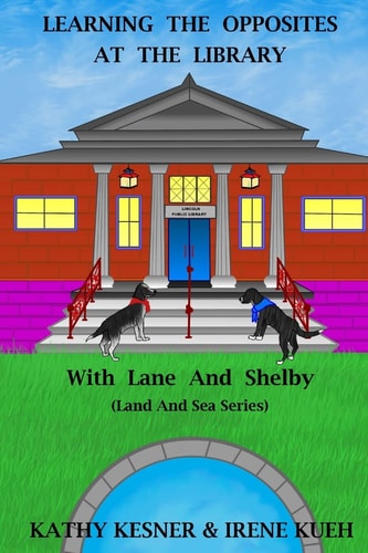 Learning The Opposites At The Library With Lane And Shelby (Land And Sea Series)