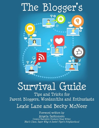 The Blogger's Survival Guide Tips and Tricks for Parent Bloggers, Wordsmiths and Enthusiasts
