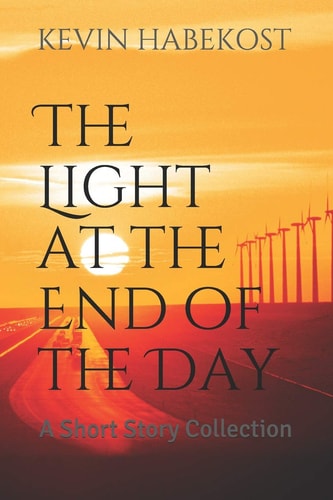 The Light at the End of the Day A Short Story Collection