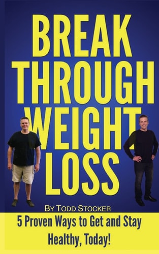 Break Through Weight Loss 5 Proven Ways to Get and Stay Healthy, Today!