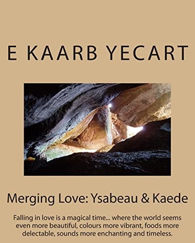 Merging Love: Ysabeau and Kaede Falling in Love Is a Magical Time... Where the World Seems Even More Beautiful, Colours More Vibrant, Foods More Delectable, Sounds More Enchanting and Timeless