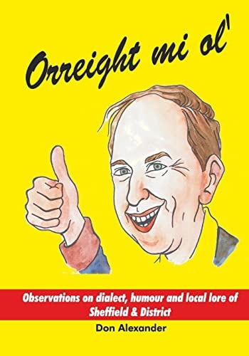 Orreight Mi Ol' Observations on Dialect, Humour and Local Lore of Sheffield and District