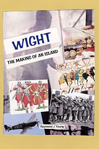 WIGHT the Making of an Island A Novel Approach to the History of the Isle of Wight