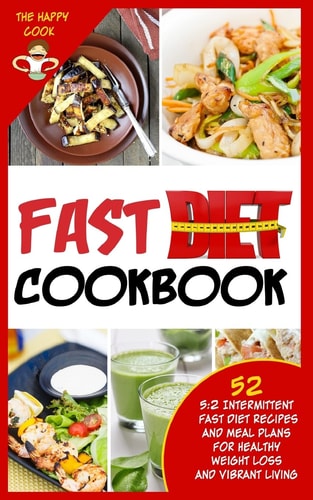 Fast Diet Cookbook 5:2 Intermittent Fast Diet Recipes and Meal Plans For Healthy Weight Loss and Vibrant Living