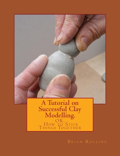 A Tutorial on Successful Clay Modelling Or. How to Stick Things Together
