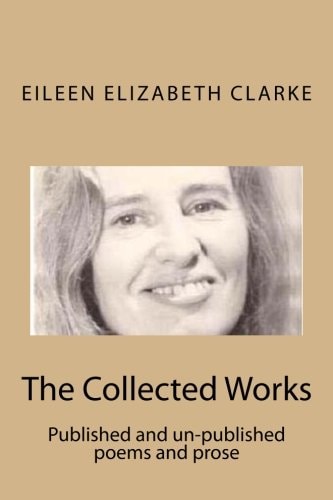 The Collected Works Published and Un-Published Poems and Prose
