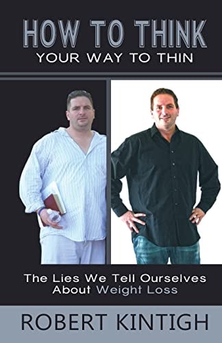 How to Think Your Way to Thin The Lies We Tell Ourselves About Weight Loss