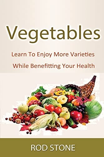 Vegetables Learn To Enjoy More Varieties While Benefitting Your Health