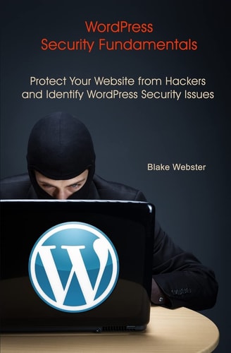 WordPress Security Fundamentals Protect Your Website from Hackers and Identify WordPress Security Issues