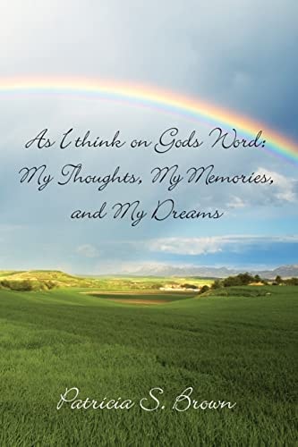 As I Think on Gods Word My Thoughts, My Memories, and My Dreams