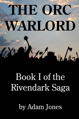 The Orc Warlord Book 1 of the Rivendark Saga