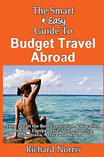 The Smart & Easy Guide To Budget Travel Abroad How to Get the Best Exploration