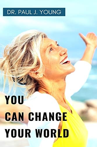 You Can Change Your World Explosive Steps You Can Take... NOW!