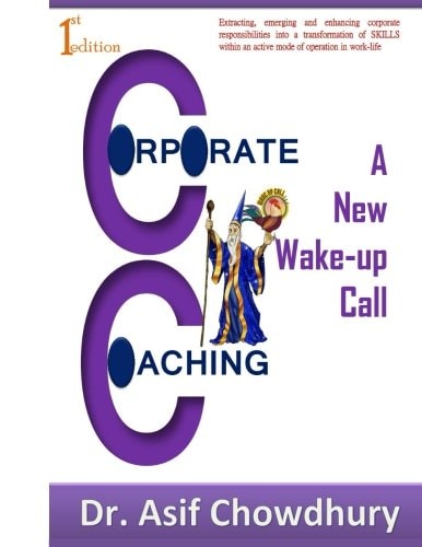 Corporate Coaching: a New Wake-Up Call!!! Extracting, Emerging and Enhancing Corporate Responsibilities Into a Transformation of SKILLS Within an Active Mode of Operation in Work-Life