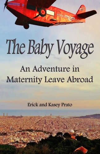 The Baby Voyage An Adventure in Maternity Leave Abroad