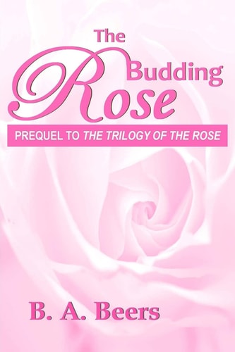 The Budding Rose Prequel to 'The Trilogy of the Rose'