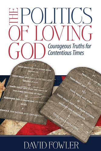 The Politics of Loving God Courageous Truths for Contentious Times