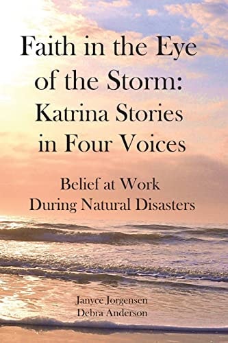 Faith in the Eye of the Storm: Katrina Stories in Four Voices Belief at Work During Natural Disasters