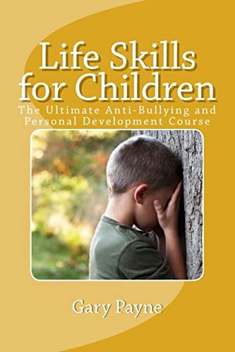 Life Skills for Children - Anti-Bullying and Personal Safety Course The Ultimate Preventative Measures Approach to Increasing a Young Persons Safety and Confidence
