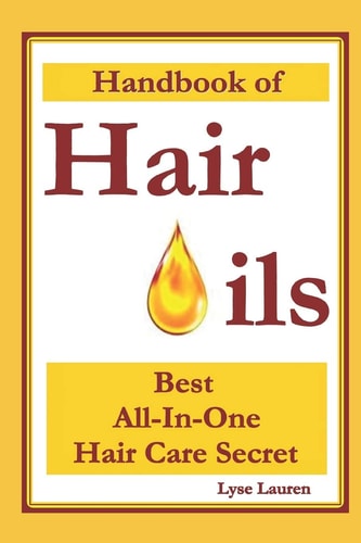 Handbook of Hair Oils Find Out What Natural Oils Can Do for Your Hair