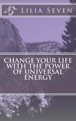 Change Your Life with the Power of Universal Energy