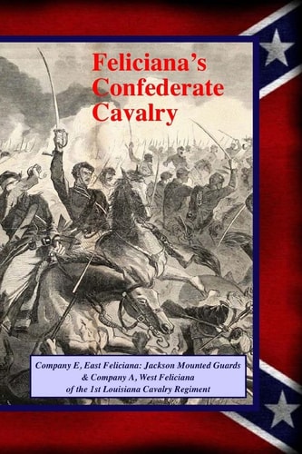 Feliciana's Confederate Cavalry Company E, East Feliciana Jackson Mounted Guards & Company A, West Feliciana of the 1st Louisiana Cavalry Regiment