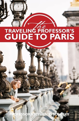 The Traveling Professor's Guide to Paris Second Edition