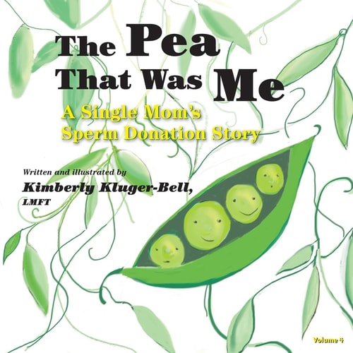 The Pea That Was Me (Volume 4) A Single Mom's/Sperm Donation Children's Story