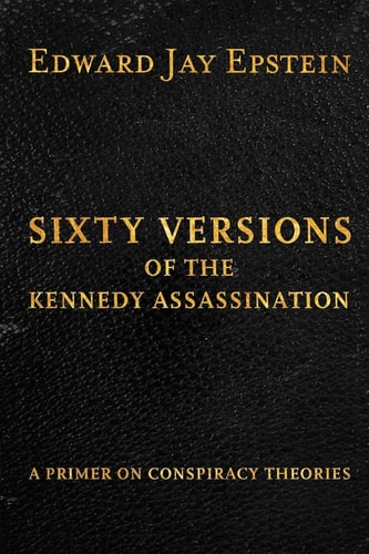 Sixty Versions of the Kennedy Assassination A Primer on Conspiracy Theories